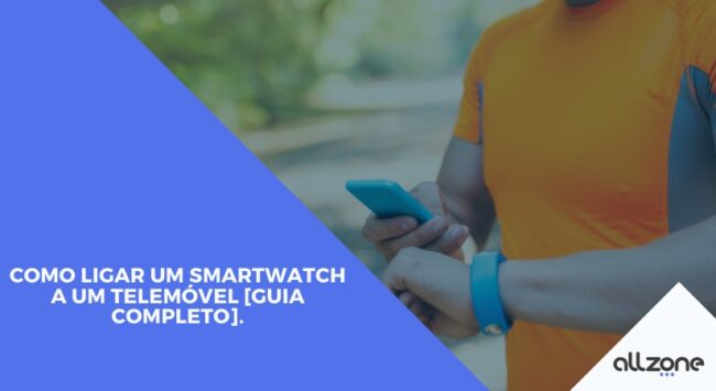 Como ligar um smartwatch a um telemóvel [Guia completo].