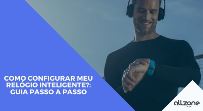 Como configurar meu relógio inteligente?: Guia passo a passo