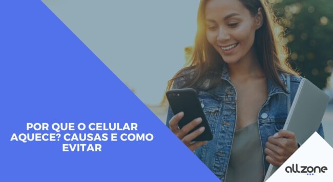Por que o celular aquece? causas e como evitar