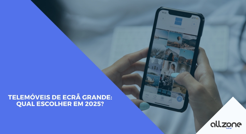 Telemóveis de ecrã grande: qual escolher em 2025?
