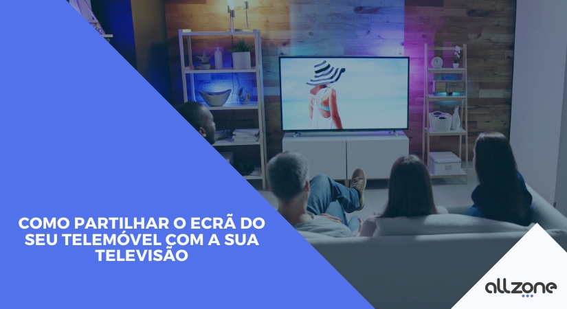 Como partilhar o ecrã do seu telemóvel com a sua televisão