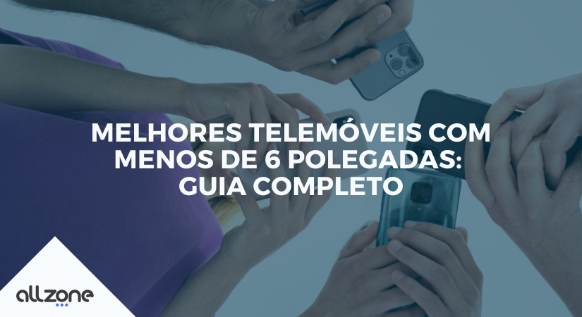 melhores telemóveis com menos de 6 polegadas: Guia completo