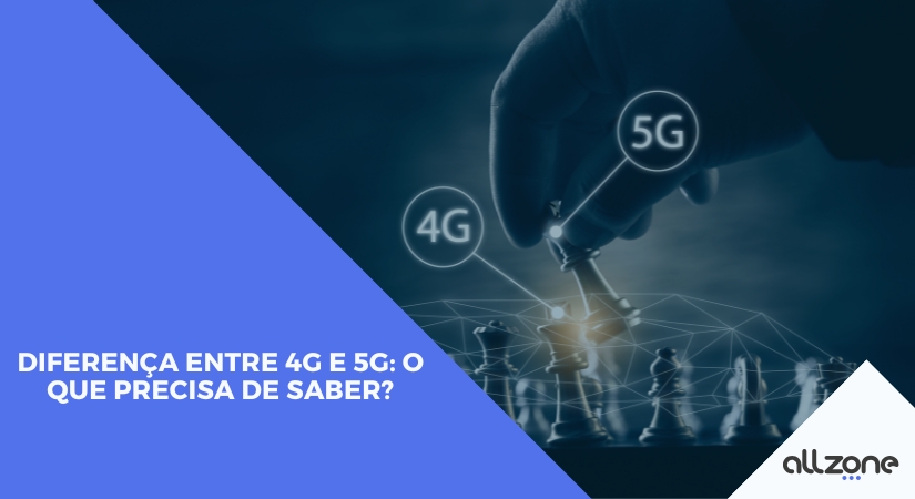 Diferença entre 4G e 5G: o que precisa de saber?
