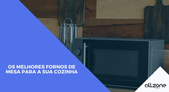 Os melhores fornos de mesa para a sua cozinha Os melhores fornos de mesa para a sua cozinha