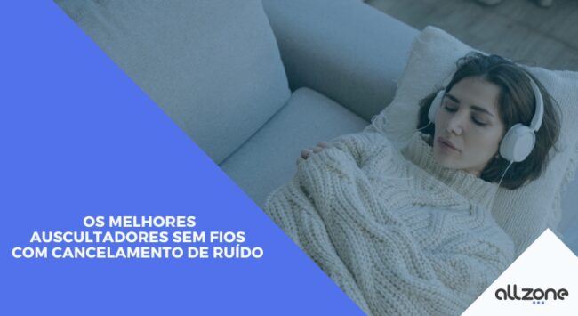 Os melhores auscultadores sem fios com cancelamento de ruído Os melhores auscultadores sem fios com cancelamento de ruído