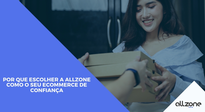 Por que escolher a Allzone como o seu ecommerce de confiança