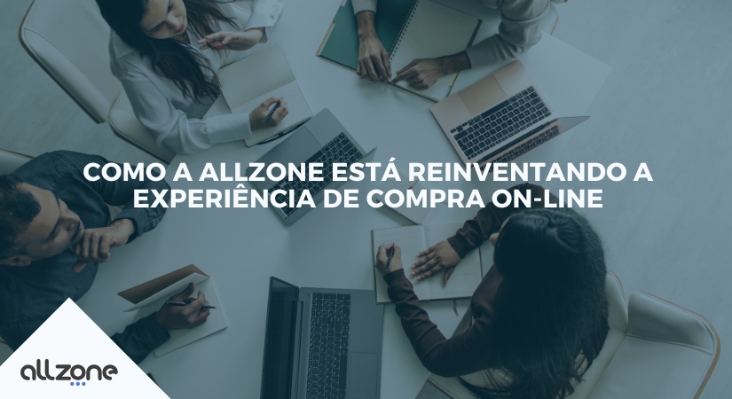 Como a Allzone está reinventando a experiência de compra on-line