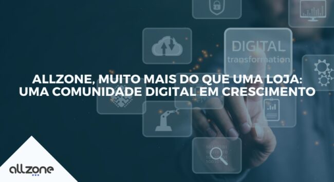 Allzone, muito mais do que uma loja: uma comunidade digital em crescimento