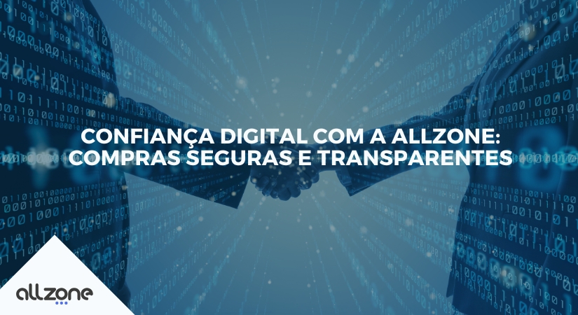 Confiança digital com a Allzone: compras seguras e transparentes