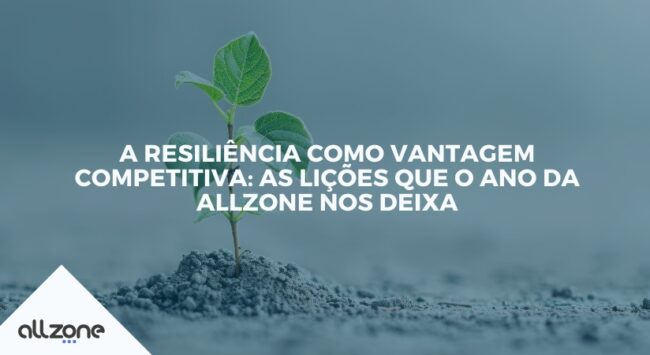 A resiliência como vantagem competitiva: as lições que o ano da Allzone nos deixa