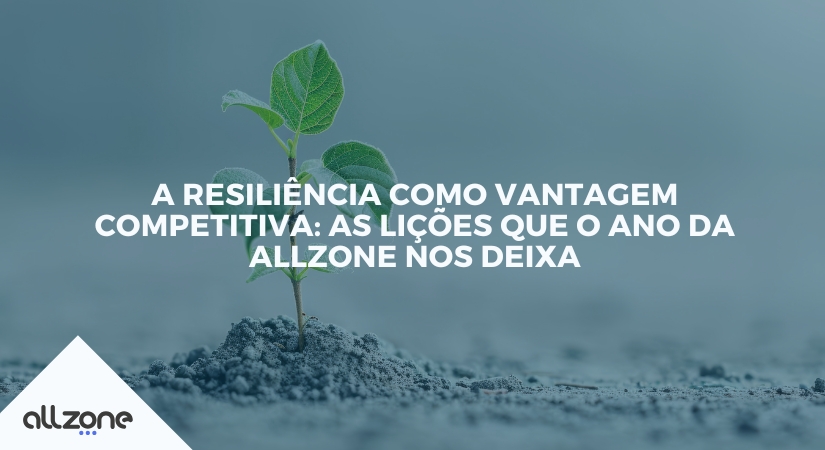 A resiliência como vantagem competitiva: as lições que o ano da Allzone nos deixa